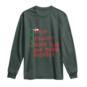 Funny Christmas Long Sleeve Shirt Nice Naughty Mind Your Own Damn Business TS09 Dark Forest Green Print Your Wear