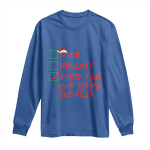 Funny Christmas Long Sleeve Shirt Nice Naughty Mind Your Own Damn Business TS09 Royal Blue Print Your Wear