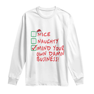 Funny Christmas Long Sleeve Shirt Nice Naughty Mind Your Own Damn Business TS09 White Print Your Wear