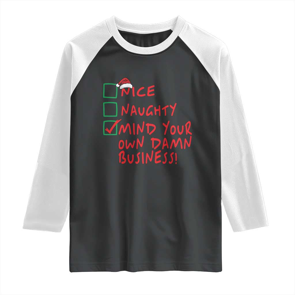 Funny Christmas Raglan Shirt Nice Naughty Mind Your Own Damn Business TS09 Black White Print Your Wear