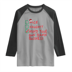 Funny Christmas Raglan Shirt Nice Naughty Mind Your Own Damn Business TS09 Sport Gray Black Print Your Wear