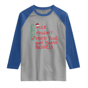 Funny Christmas Raglan Shirt Nice Naughty Mind Your Own Damn Business TS09 Sport Gray Royal Print Your Wear