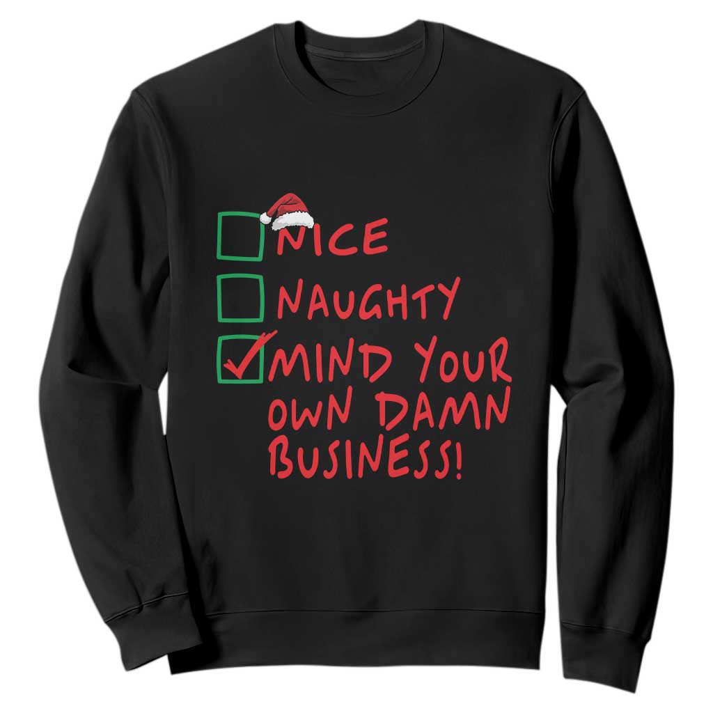 Funny Christmas Sweatshirt Nice Naughty Mind Your Own Damn Business TS09 Black Print Your Wear