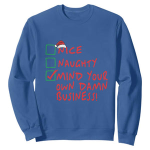 Funny Christmas Sweatshirt Nice Naughty Mind Your Own Damn Business TS09 Royal Blue Print Your Wear