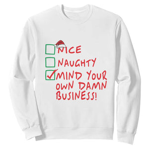 Funny Christmas Sweatshirt Nice Naughty Mind Your Own Damn Business TS09 White Print Your Wear