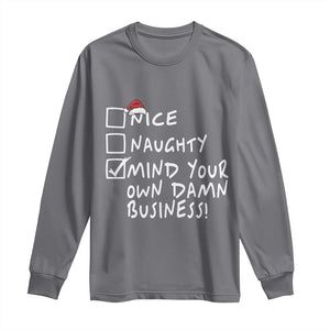 Funny Christmas Long Sleeve Shirt Naughty Nice Mind Your Own Damn Business TS09 Charcoal Print Your Wear