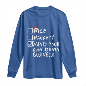 Funny Christmas Long Sleeve Shirt Naughty Nice Mind Your Own Damn Business TS09 Royal Blue Print Your Wear