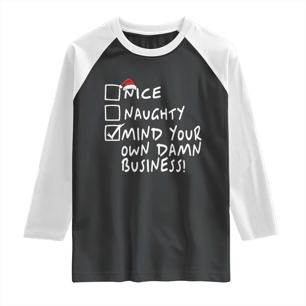 Funny Christmas Raglan Shirt Naughty Nice Mind Your Own Damn Business TS09 Black White Print Your Wear