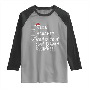 Funny Christmas Raglan Shirt Naughty Nice Mind Your Own Damn Business TS09 Sport Gray Black Print Your Wear