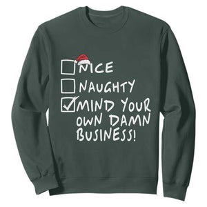 Funny Christmas Sweatshirt Naughty Nice Mind Your Own Damn Business TS09 Dark Forest Green Print Your Wear