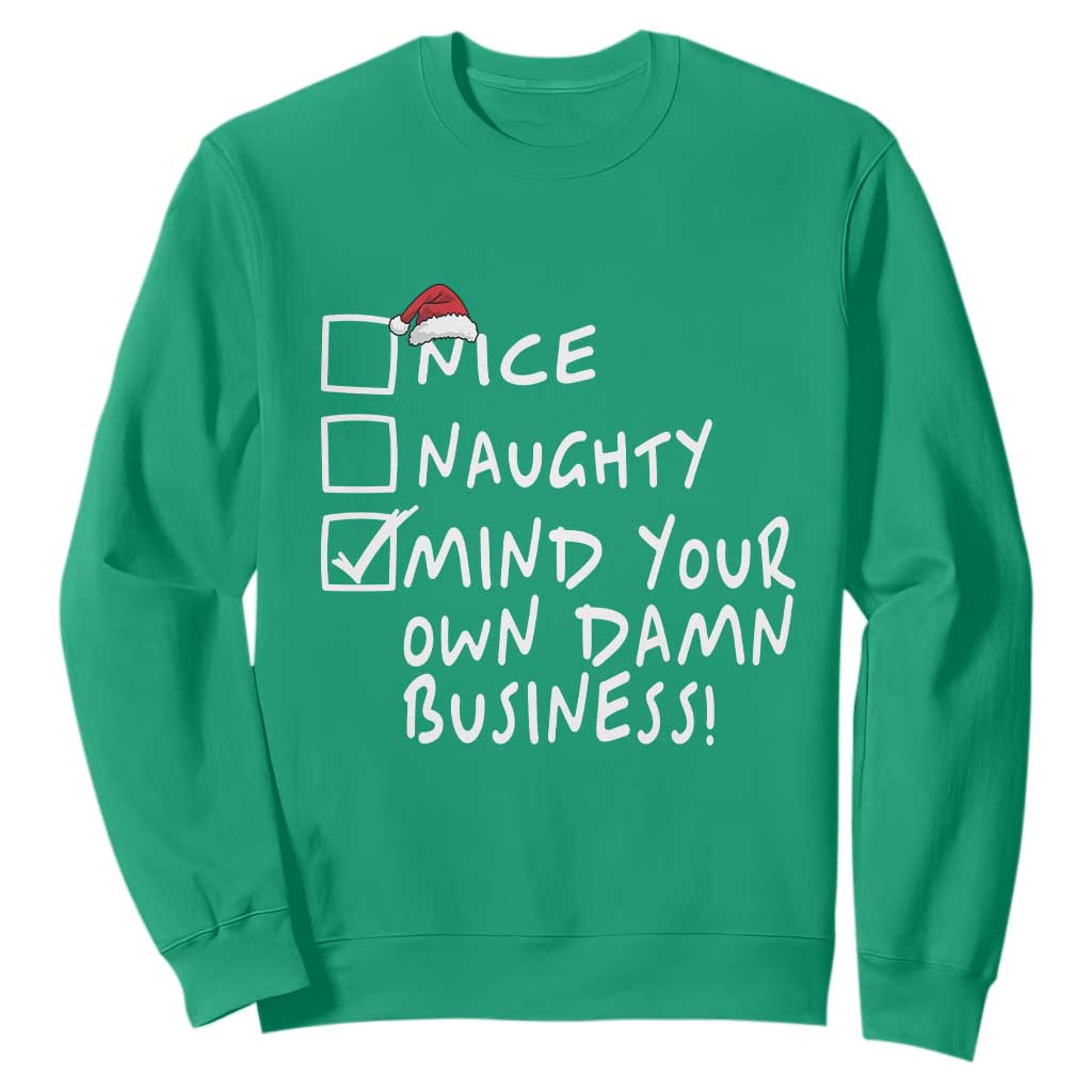 Funny Christmas Sweatshirt Naughty Nice Mind Your Own Damn Business TS09 Irish Green Print Your Wear
