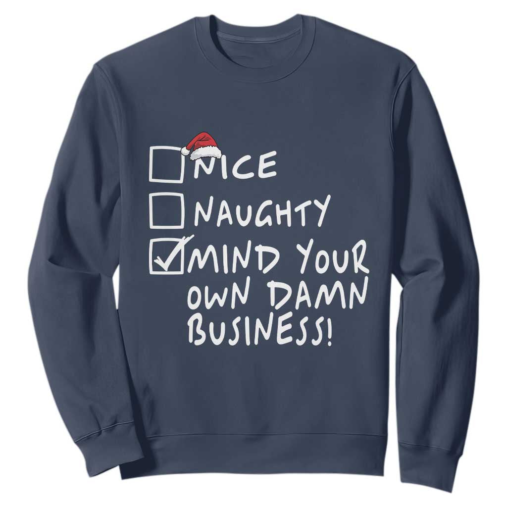 Funny Christmas Sweatshirt Naughty Nice Mind Your Own Damn Business TS09 Navy Print Your Wear