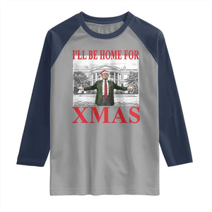 Funny Christmas Trump Raglan Shirt I'll Be Home For Xmas TS09 Sport Gray Navy Print Your Wear