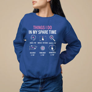 Things I Do In My Spare Time K-pop Lover Sweatshirt TS09 Royal Blue Printyourwear