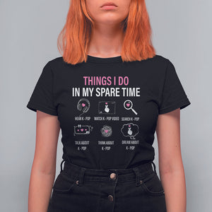 Things I Do In My Spare Time K-pop Lover T Shirt For Women TS09 Black Printyourwear