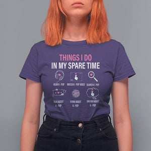 Things I Do In My Spare Time K-pop Lover T Shirt For Women TS09 Purple Printyourwear