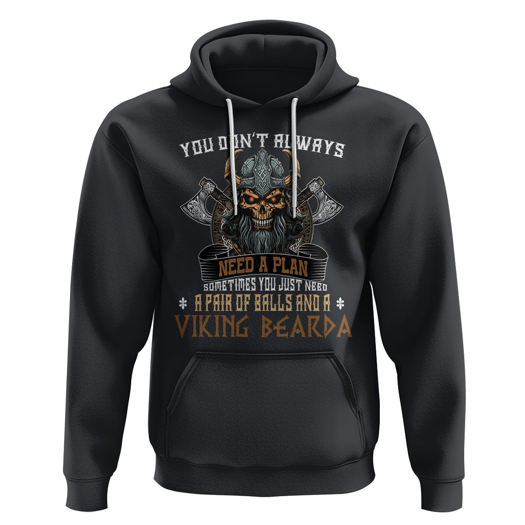 Viking Hoodie You Don't Always Need A Plan Sometimes You Just Need A Pair Of Balls And A Beard TS09 Black Printyourwear