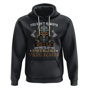 Viking Hoodie You Don't Always Need A Plan Sometimes You Just Need A Pair Of Balls And A Beard TS09 Black Printyourwear