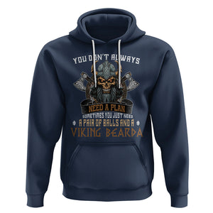 Viking Hoodie You Don't Always Need A Plan Sometimes You Just Need A Pair Of Balls And A Beard TS09 Navy Printyourwear