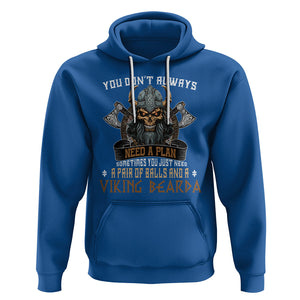 Viking Hoodie You Don't Always Need A Plan Sometimes You Just Need A Pair Of Balls And A Beard TS09 Royal Blue Printyourwear