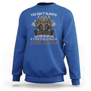 Viking Sweatshirt You Don't Always Need A Plan Sometimes You Just Need A Pair Of Balls And A Beard TS09 Royal Blue Printyourwear