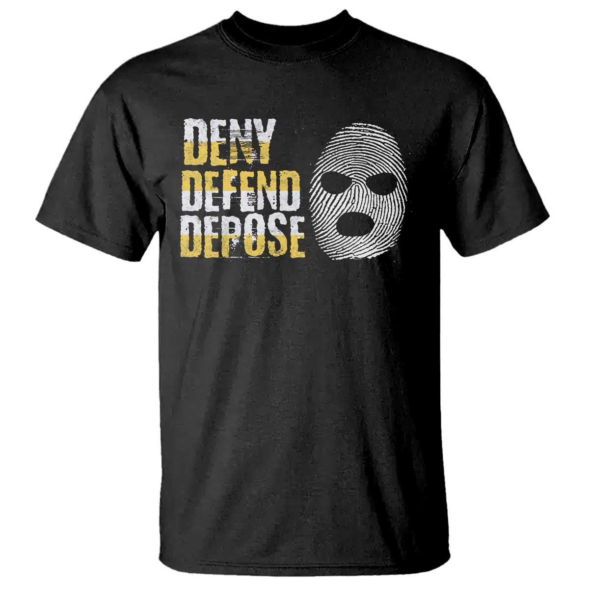 Deny Defend Depose T Shirt TS09 Black Print Your Wear