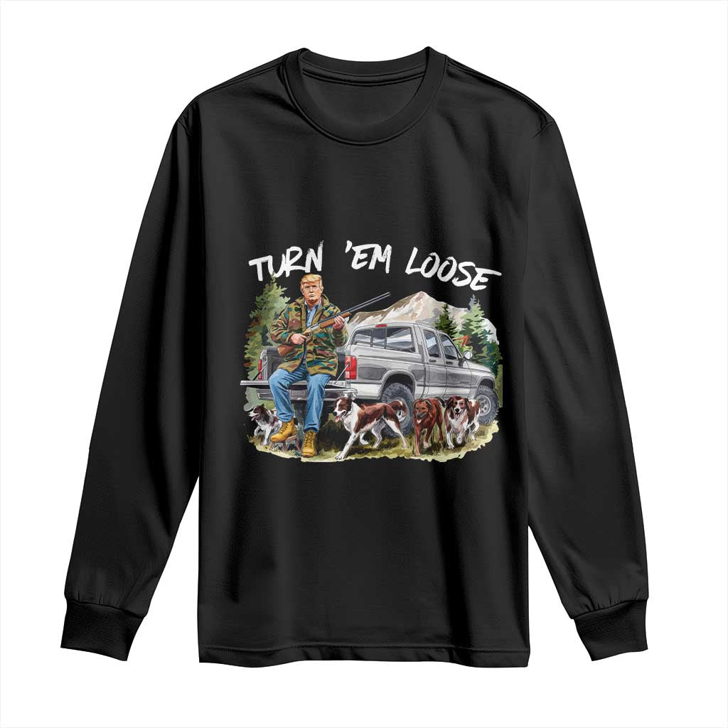 Trump Hunting Long Sleeve Shirt Turn 'Em Loose Hunting Dog Partner TS09 Black Print Your Wear