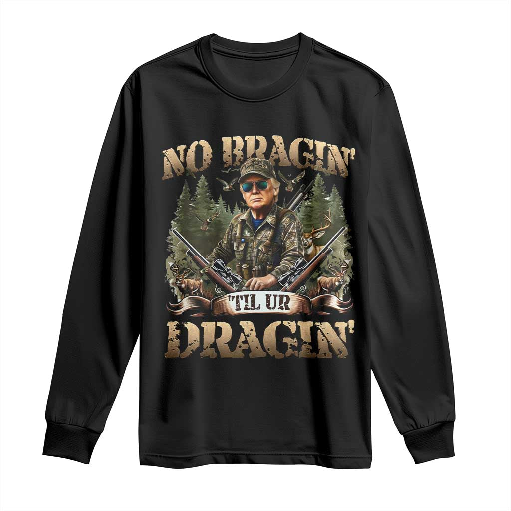 Trump Hunting Long Sleeve Shirt No Bragging Until Your Dragging TS09 Black Print Your Wear