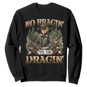 Trump Hunting Sweatshirt No Bragging Until Your Dragging TS09 Black Print Your Wear