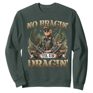 Trump Hunting Sweatshirt No Bragging Until Your Dragging TS09 Dark Forest Green Print Your Wear