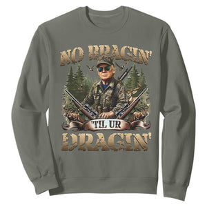 Trump Hunting Sweatshirt No Bragging Until Your Dragging TS09 Military Green Print Your Wear