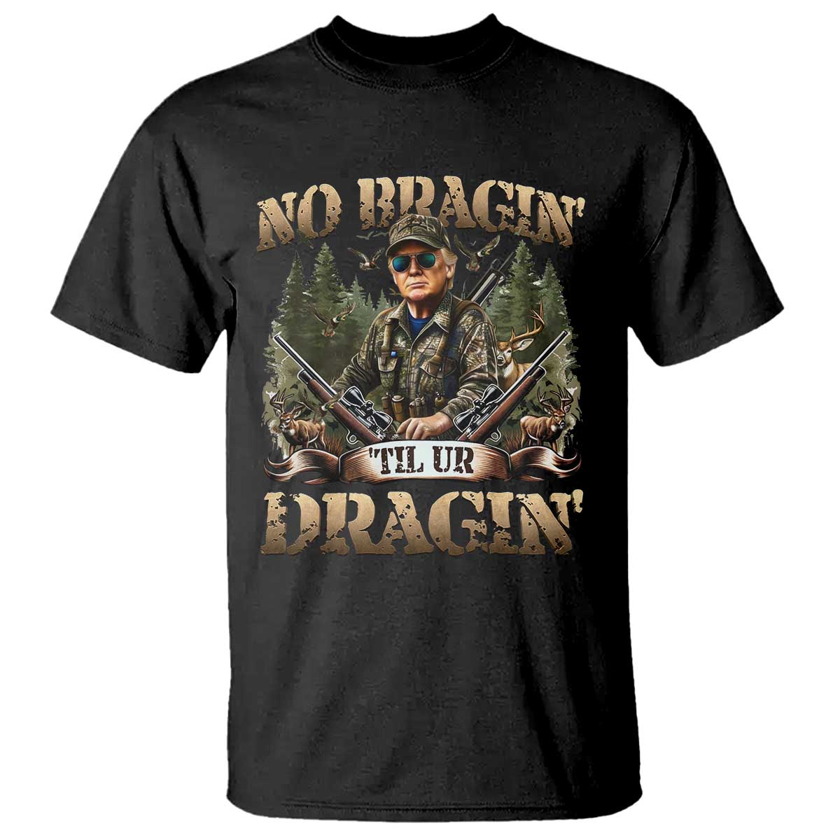 Trump Hunting T Shirt No Bragging Until Your Dragging TS09 Black Print Your Wear