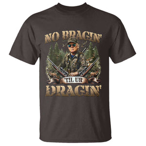 Trump Hunting T Shirt No Bragging Until Your Dragging TS09 Dark Chocolate Print Your Wear