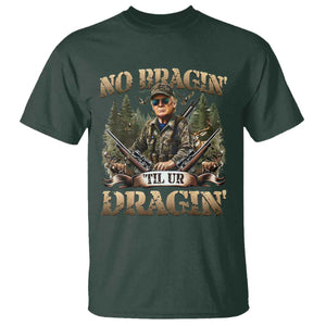 Trump Hunting T Shirt No Bragging Until Your Dragging TS09 Dark Forest Green Print Your Wear