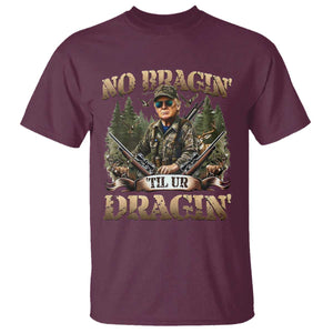 Trump Hunting T Shirt No Bragging Until Your Dragging TS09 Maroon Print Your Wear