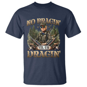 Trump Hunting T Shirt No Bragging Until Your Dragging TS09 Navy Print Your Wear