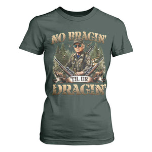 Trump Hunting T Shirt For Women No Bragging Until Your Dragging TS09 Dark Forest Green Print Your Wear