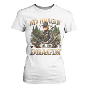 Trump Hunting T Shirt For Women No Bragging Until Your Dragging TS09 White Print Your Wear