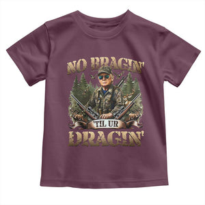 Trump Hunting Toddler T Shirt No Bragging Until Your Dragging TS09 Maroon Print Your Wear