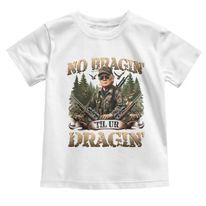 Trump Hunting Toddler T Shirt No Bragging Until Your Dragging TS09 White Print Your Wear