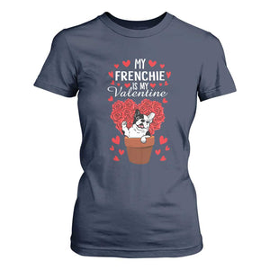 Valentine's Day T Shirt For Women My Frenchie Is My Valentine Cute French Bulldog Rose Heart TS09 Navy Print Your Wear