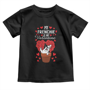 Valentine's Day Toddler T Shirt My Frenchie Is My Valentine Cute French Bulldog Rose Heart TS09 Black Print Your Wear