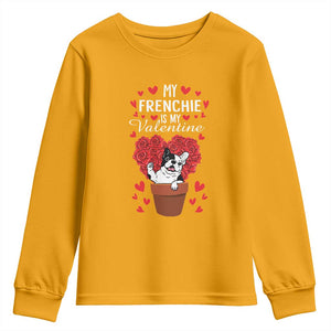 Valentine's Day Youth Sweatshirt My Frenchie Is My Valentine Cute French Bulldog Rose Heart TS09 Gold Print Your Wear