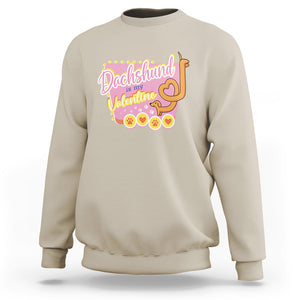 Valentine's Day Sweatshirt Dachshund Is My Valentine Cute Dog Heart TS09 Sand Printyourwear
