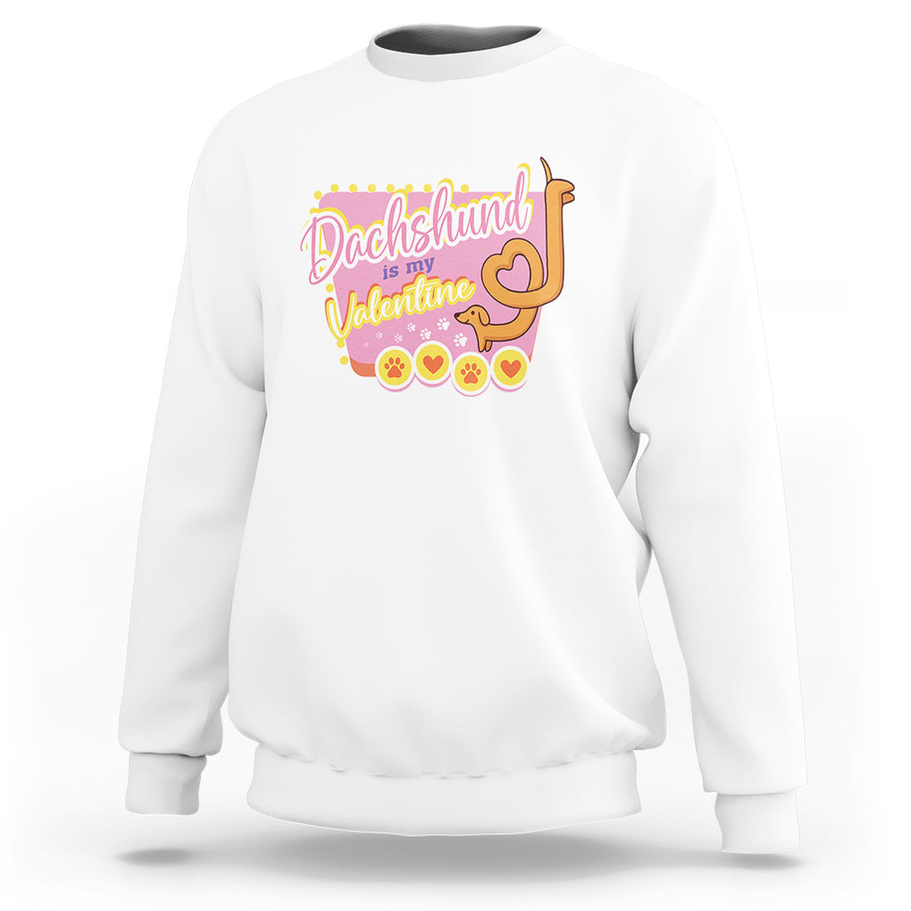 Valentine's Day Sweatshirt Dachshund Is My Valentine Cute Dog Heart TS09 White Printyourwear