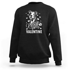 Valentine's Day Sweatshirt Pitbull Is My Valentine Cute Dog Heart TS09 Black Printyourwear