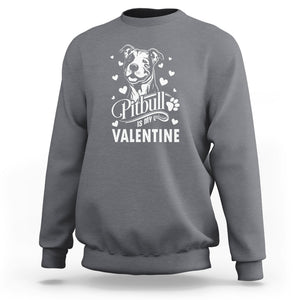 Valentine's Day Sweatshirt Pitbull Is My Valentine Cute Dog Heart TS09 Charcoal Printyourwear