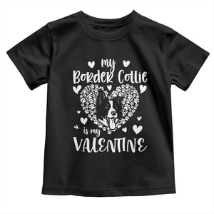 Valentine's Day Toddler T Shirt My Border Collie Is My Valentine Cute Dog Heart TS09 Black Print Your Wear