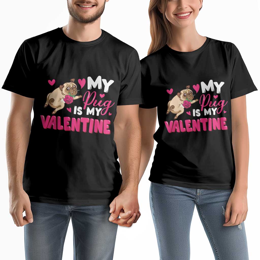 Valentine's Day Couple Matching T Shirt My Pug Is My Valentine Funny Dog Rose TS09 Black Print Your Wear