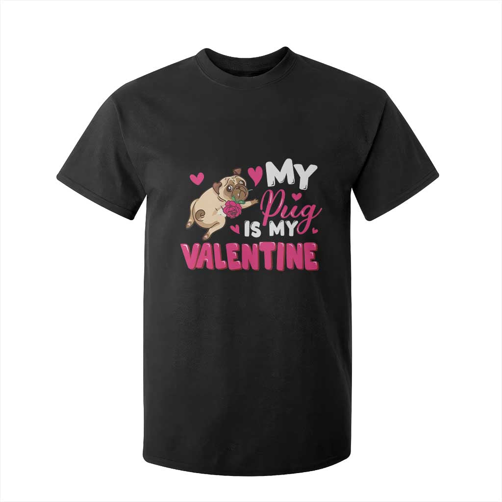 Valentine's Day T Shirt For Kid My Pug Is My Valentine Funny Dog Rose TS09 Black Print Your Wear